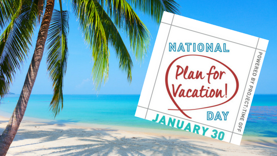 National “Plan for Vacation” Day 2018