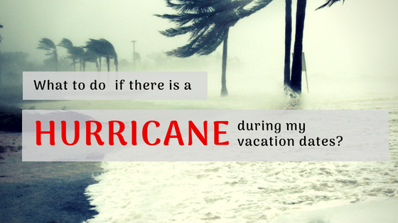What to do if there is a hurricane during my vacation dates?